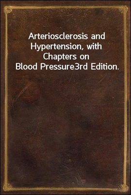 Arteriosclerosis and Hypertension, with Chapters on Blood Pressure
3rd Edition.
