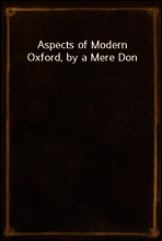 Aspects of Modern Oxford, by a Mere Don