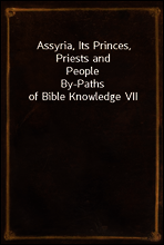 Assyria, Its Princes, Priests and People
By-Paths of Bible Knowledge VII