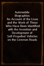 Automobile Biographies
An Account of the Lives and the Work of Those Who Have Been Identified with the Invention and Development of Self-Propelled Vehicles on the Common Roads