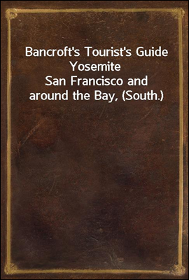 Bancroft`s Tourist`s Guide Yosemite
San Francisco and around the Bay, (South.)
