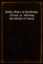 Bobby Blake at Rockledge School; or, Winning the Medal of Honor