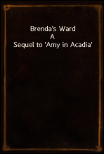 Brenda`s Ward
A Sequel to `Amy in Acadia`