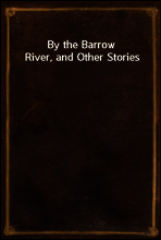 By the Barrow River, and Other Stories