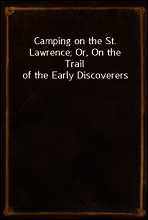 Camping on the St. Lawrence; Or, On the Trail of the Early Discoverers