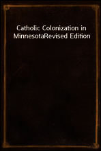 Catholic Colonization in Minnesota
Revised Edition