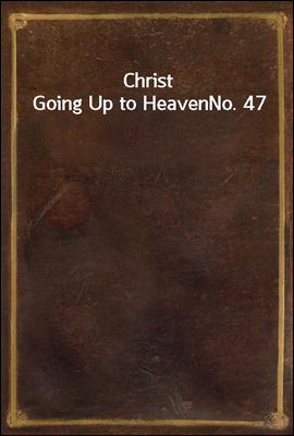 Christ Going Up to Heaven
No. 47