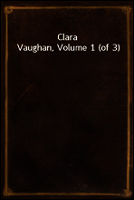 Clara Vaughan, Volume 1 (of 3)