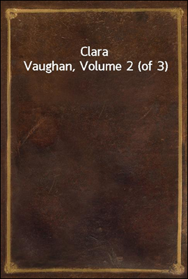 Clara Vaughan, Volume 2 (of 3)