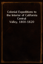 Colonial Expeditions to the Interior of California Central Valley, 1800-1820