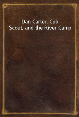 Dan Carter, Cub Scout, and the River Camp