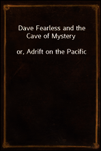 Dave Fearless and the Cave of Mystery
or, Adrift on the Pacific