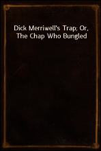 Dick Merriwell`s Trap; Or, The Chap Who Bungled
