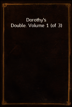 Dorothy`s Double. Volume 1 (of 3)