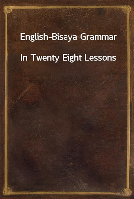 English-Bisaya Grammar
In Twenty Eight Lessons