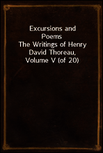 Excursions and Poems
The Writings of Henry David Thoreau, Volume V (of 20)
