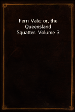 Fern Vale; or, the Queensland Squatter. Volume 3