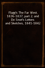 Flagg`s The Far West, 1836-1837, part 2; and De Smet`s Letters and Sketches, 1841-1842