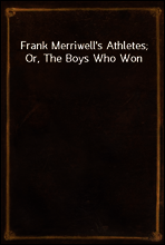Frank Merriwell`s Athletes; Or, The Boys Who Won
