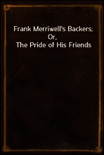 Frank Merriwell`s Backers; Or, The Pride of His Friends