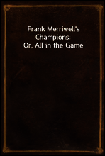 Frank Merriwell`s Champions; Or, All in the Game
