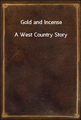 Gold and Incense
A West Country Story