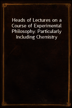 Heads of Lectures on a Course of Experimental Philosophy