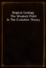 Illogical Geology
The Weakest Point in The Evolution Theory