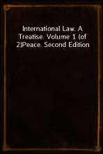 International Law. A Treatise. Volume 1 (of 2)
Peace. Second Edition