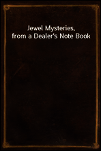 Jewel Mysteries, from a Dealer`s Note Book
