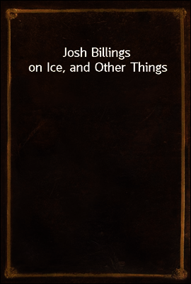 Josh Billings on Ice, and Other Things