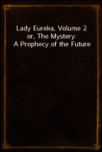 Lady Eureka, Volume 2
or, The Mystery