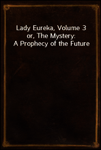 Lady Eureka, Volume 3
or, The Mystery