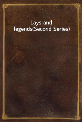 Lays and legends
(Second Series)