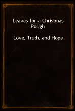 Leaves for a Christmas Bough
Love, Truth, and Hope