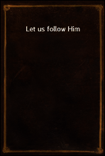 Let us follow Him