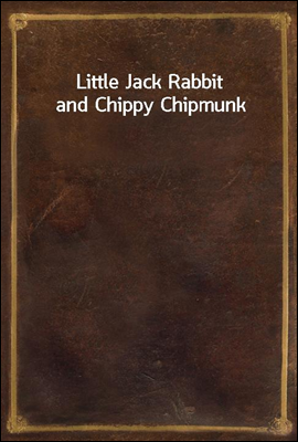 Little Jack Rabbit and Chippy Chipmunk