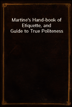 Martine`s Hand-book of Etiquette, and Guide to True Politeness