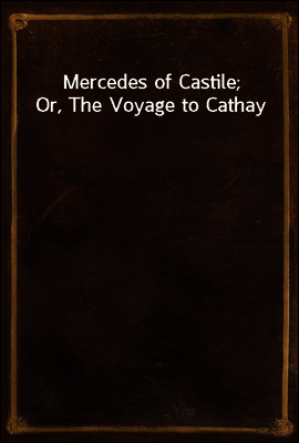 Mercedes of Castile; Or, The Voyage to Cathay