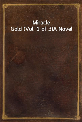 Miracle Gold (Vol. 1 of 3)
A Novel