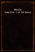 Miracle Gold (Vol. 1 of 3)
A Novel