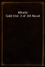 Miracle Gold (Vol. 3 of 3)
A Novel