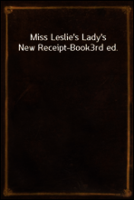 Miss Leslie`s Lady`s New Receipt-Book
3rd ed.