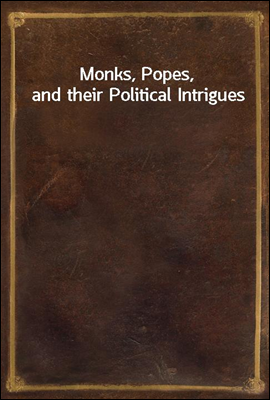 Monks, Popes, and their Political Intrigues