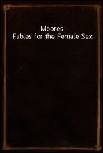 Moores Fables for the Female Sex