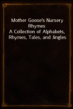 Mother Goose`s Nursery Rhymes
A Collection of Alphabets, Rhymes, Tales, and Jingles