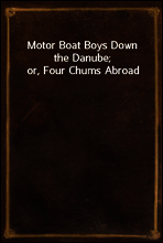 Motor Boat Boys Down the Danube; or, Four Chums Abroad
