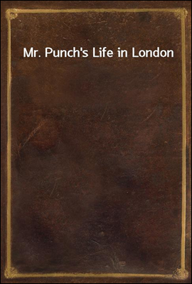 Mr. Punch's Life in London