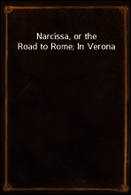 Narcissa, or the Road to Rome; In Verona