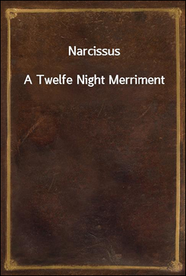 Narcissus
A Twelfe Night Merriment